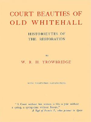 [Gutenberg 41852] • Court Beauties of Old Whitehall: Historiettes of the Restoration